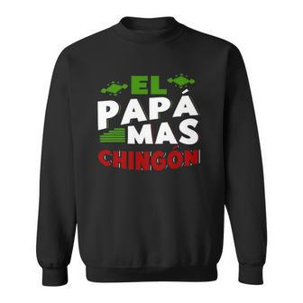 El Papa Mas Chingon Mexican Dad Funny Outfit For Husband Sweatshirt | Mazezy
