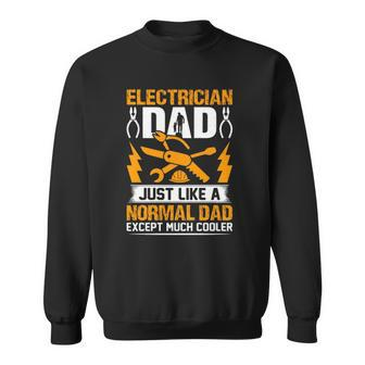 Electrician Dad Just Like A Normal Dad Except Much Cooler Fathers Day Gift Sweatshirt | Mazezy