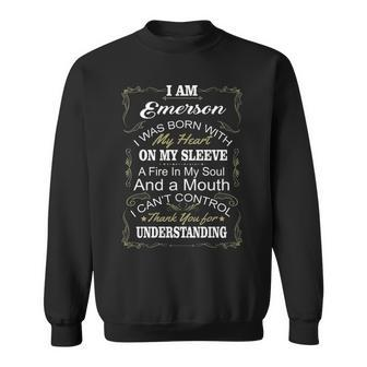 Emerson Name Gift I Am Emerson I Was Born With My Heart On My Sleeve Sweatshirt - Seseable