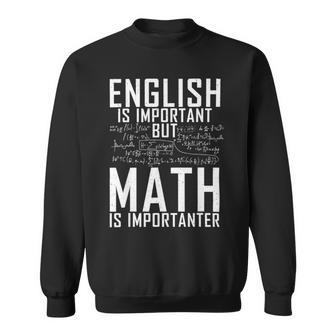 English Is Important But Math Is Importanter Sweatshirt - Monsterry
