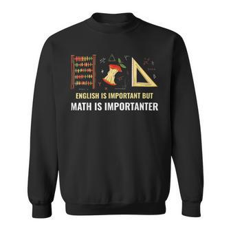 English Is Important But Math Is Importanter Sweatshirt - Monsterry