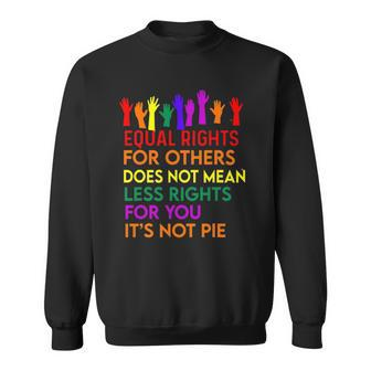 Equal Rights For Others Does Not Mean Equality Tee Pie Sweatshirt | Mazezy