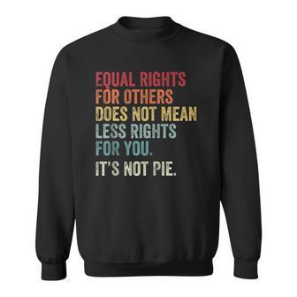 Equality Equal Rights For Others Its Not Pie On Back Zip Sweatshirt | Mazezy