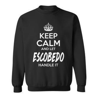 Escobedo Name Gift Keep Calm And Let Escobedo Handle It Sweatshirt - Seseable