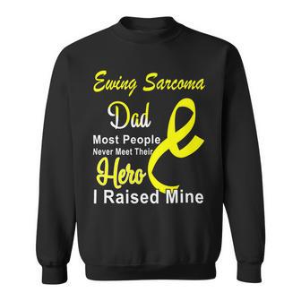 Ewings Sarcoma Dad Most People Never Meet Their Hero I Raised Mine Yellow Ribbon Ewings Sarcoma Ewings Sarcoma Awareness Sweatshirt - Monsterry CA