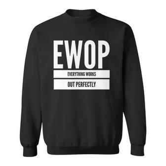 Ewop Everything Works Out Perfect Sweatshirt | Mazezy