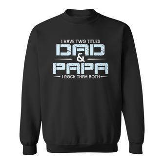 Family I Have Two Titles Dad And Papa I Rock Them Both Sweatshirt | Mazezy DE