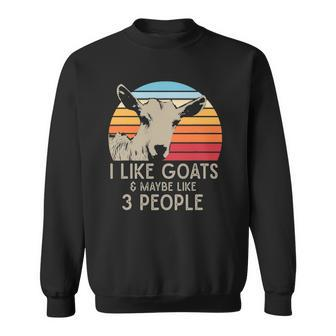 Farm Animal I Like Goats And Maybe Like 3 People Retro Goat Sweatshirt - Thegiftio