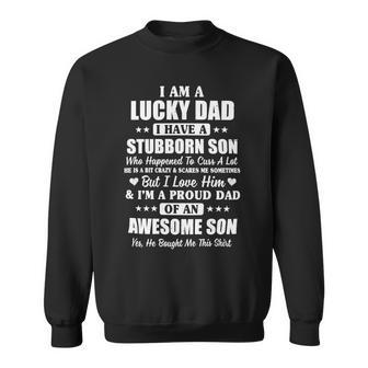 Father Grandpa I Am A Lucky Dad I Have Stubborn Son Fathers Day23 Family Dad Sweatshirt - Monsterry UK