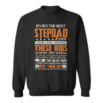 Father Grandpa I Am The Best Step Dad Ever Cause I Still Wanted These Kids Fathers Day 53 Family Dad Sweatshirt - Monsterry UK
