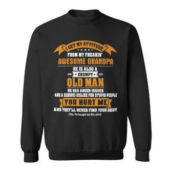 Father Grandpa I Get My Attitude From My Freakin Awesome Grandpa 159 Family Dad Sweatshirt - Monsterry CA