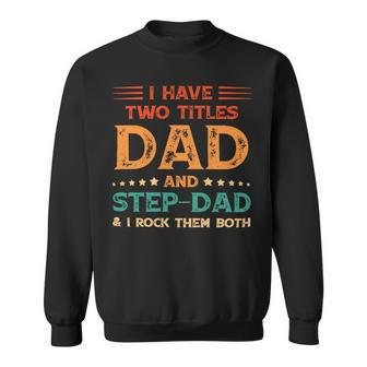 Father Grandpa I Have Two Titles Dad And Step Dad Vintage Fathers Day 67 Family Dad Sweatshirt - Monsterry UK