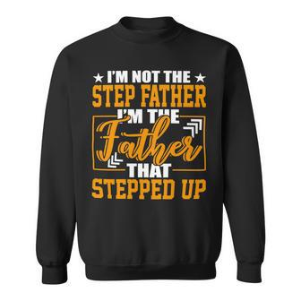 Father Grandpa Im Not A Step Father Im The Father That Stepped Up 22 Family Dad Sweatshirt - Monsterry