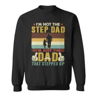 Father Grandpa Im Not The Step Dad Im Just The Dad That Stepped Up 110 Family Dad Sweatshirt - Monsterry