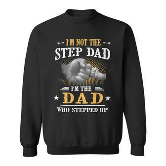 Father Grandpa Im Not The Stepdad Im The Dad Who Stepped Up142 Family Dad Sweatshirt - Monsterry UK