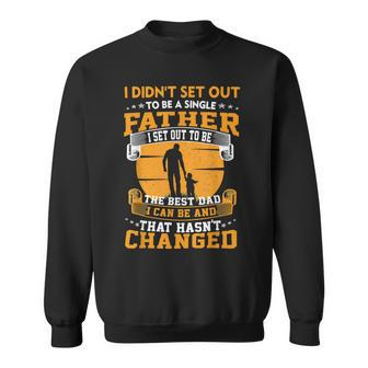 Father Grandpa Mens I Didnt Set Out To Be A Single Father To Be The Best Dad73 Family Dad Sweatshirt - Monsterry UK
