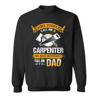 Father Grandpa Most Important Call Me Dad Funny Woodworking Carpenter Papa196 Family Dad Sweatshirt - Monsterry DE