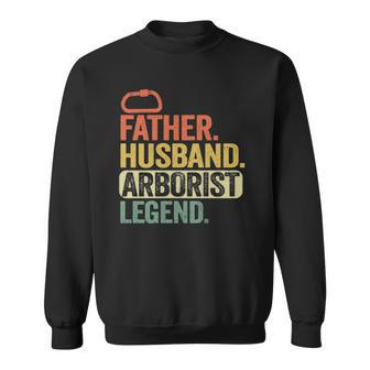 Father Husband Arborist Legend Arborist Dad Tree Climber Sweatshirt | Mazezy