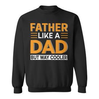 Father Like A Dad But Way Cooler Sweatshirt - Monsterry DE