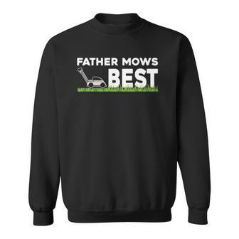 Father Mows Best Gift Fathers Day Lawn Funny Grass Sweatshirt | Mazezy