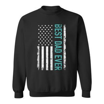 Fathers Day Best Dad Ever With Us American Flag V2 Sweatshirt - Seseable