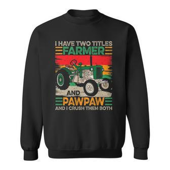 Fathers Day Mens I Have Two Titles Farmer And Pawpaw Sweatshirt | Mazezy