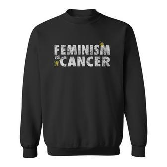 Feminism Is Cancer For Men Women Kids Sweatshirt | Mazezy