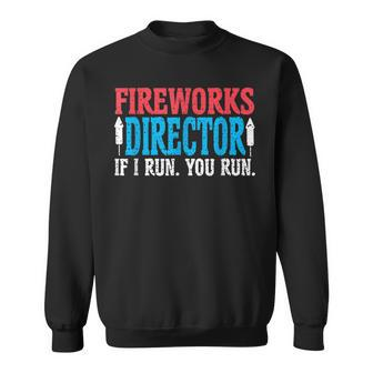 Firework Director If I Run You Run Perfect For 4Th Of July Sweatshirt - Seseable