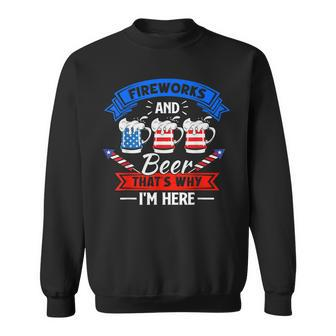Fireworks & Beer Thats Why Im Here Funny 4Th Of July Bbq Sweatshirt - Seseable