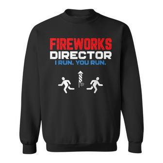 Fireworks Director I Run You Run Patriotic Funny 4Th Of July Sweatshirt - Seseable