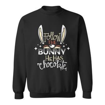 Follow The Bunny He Has Chocolate Sweatshirt | Favorety UK