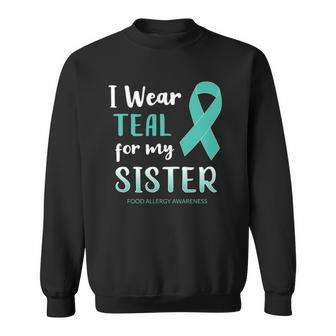 Food Allergy Awareness I Wear Teal For My Sister Sweatshirt | Mazezy