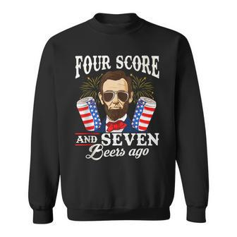 Four Score And 7 Beers Ago 4Th Of July Drinking Like Lincoln Sweatshirt - Seseable