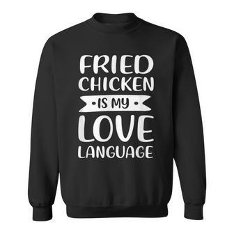 Fried Chicken Is My Love Language Chicken Lover Comfort Food Sweatshirt - Thegiftio UK