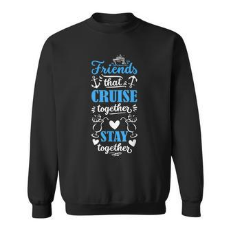 Friends That Cruise Together Stay Together Cruise Matching Sweatshirt - Thegiftio UK