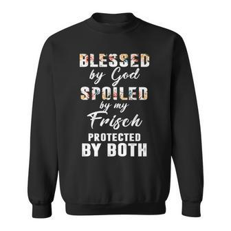 Frisch Name Gift Blessed By God Spoiled By My Frisch Sweatshirt - Seseable
