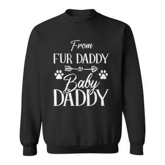 From Fur Daddy To Baby Daddy Fur Dad To Baby Dad Sweatshirt - Thegiftio UK