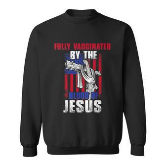Fully Vaccinated By The Blood Of Jesus Christian USA Flag Sweatshirt - Monsterry AU