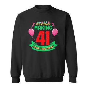 Fun Its Not Easy Making 41 Look This Good 41St Birthday Sweatshirt | Mazezy
