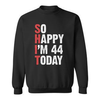 Funny 44 Years Old Birthday Vintage So Happy Im 44 Today Sweatshirt | Mazezy