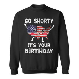 Funny 4Th Of July Go Shorty Its Your Birthday America Sweatshirt - Seseable