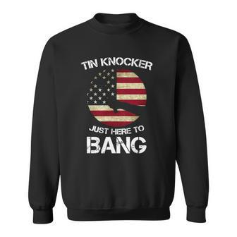 Funny 4Th Of July Im Just Here To Bang Tin Knocker Sweatshirt - Thegiftio UK