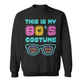 Funny 80S Lovers 1980S Party Retro This Is My 80S Costume Sweatshirt - Seseable