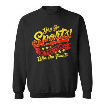 Funny & Sarcastic Yay Sports Do The Thing Win The Points Sweatshirt - Thegiftio UK