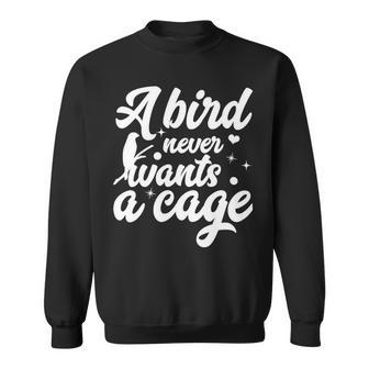 Funny Animal Bird A Bird Never Wants A Cage Lover Bird Sweatshirt | Favorety