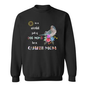 Funny Be A Blue Quaker Parrot Bird Mom Mother Sweatshirt | Mazezy