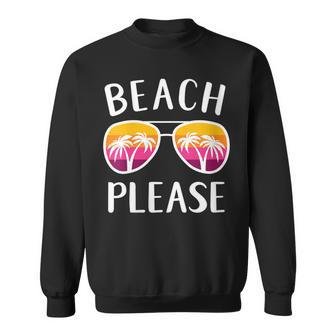 Funny Beach Vacation Girls Weekend Sunglasses Beach Please Sweatshirt - Thegiftio UK