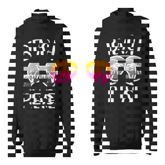 Funny Beach Vacation Girls Weekend Sunglasses Beach Please Sweatshirt - Thegiftio