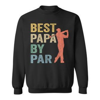 Funny Best Papa By Par Fathers Day Golf Gift Grandpa Sweatshirt | Mazezy