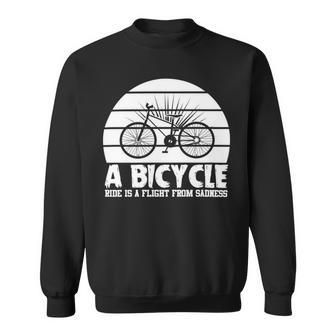 Funny Bicycle I Ride Fun Hobby Race Quote A Bicycle Ride Is A Flight From Sadness Sweatshirt - Monsterry CA